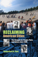 Reclaiming American cities : the struggle for people, place, and nature since 1900 /