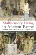 Multisensory living in ancient Rome : power and space in Roman houses /