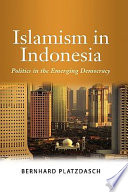 Islamism in Indonesia : politics in the emerging democracy /