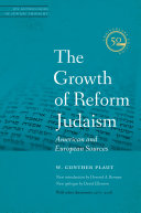The growth of reform Judaism : American and European sources /