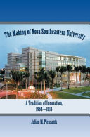 The making of Nova Southeastern University : a tradition of innovation, 1964-2014 /