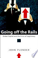 Going off the rails : global capital and the crisis of legitimacy /