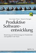 Produktive Softwareentwicklung : Bewertung und Verbesserung von Produktivität und Qualität in der Praxis /