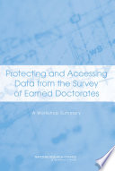 Protecting and accessing data from the survey of earned doctorates : a workshop summary /
