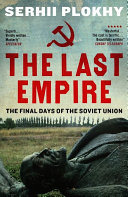 The last empire : the final days of the Soviet Union /