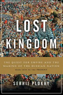 Lost kingdom : the quest for empire and the making of the Russian nation, from 1470 to the present /