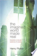 The imagined world made real : towards a natural science of culture /