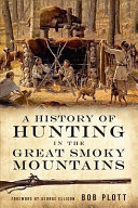 A history of hunting in the Great Smoky Mountains /