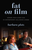 Fat on film : gender, race and body size in contemporary Hollywood cinema /