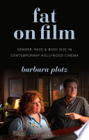 Fat on film : gender, race and body size in contemporary Hollywood cinema /