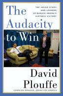 The audacity to win : the inside story and lessons of Barack Obama's historic victory /