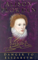 Danger to Elizabeth : the Catholics under Elizabeth I /
