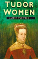 Tudor women : queens & commoners /