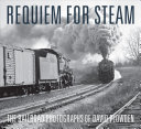 Requiem for steam : the railroad photographs of David Plowden /