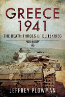Greece 1941 : the death throes of Blitzkrieg /