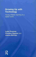 Growing up with technology : young children learning in a digital world /