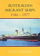 Australian migrant ships 1946 - 1977 /