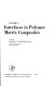 Interfaces in polymer matrix composites /