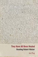 They have all been healed : reading Robert Walser /