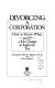 Divorcing a corporation : how to know when - and if - a job change is right for you /