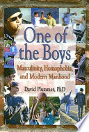 One of the boys : masculinity, homophobia, and modern manhood /