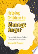 Helping Children to Manage Anger : Photocopiable Activity Booklet to Support Wellbeing and Resilience /