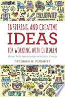 Inspiring and creative ideas for working with children : how to build relationships and enable change /