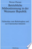 Betriebliche Mitbestimmung in der Weimarer Republik : Fallstudien zum Ruhrbergbau und zur Chemischen Industrie /