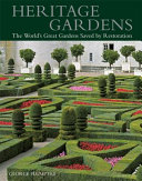Heritage gardens : the world's great gardens saved by restoration /