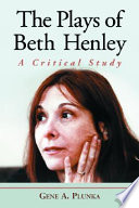 The plays of Beth Henley : a critical study /