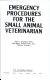 Emergency procedures for the small animal veterinarian /