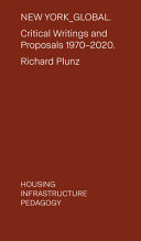 New York_global : critical writings and proposals, 1970-2020 : housing, infrastructure, pedagogy /