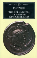 The rise and fall of Athens : nine Greek lives : Theseus, Solon, Themistocles, Aristides, Cimon, Pericles, Nicias, Alcibiades, Lysander /