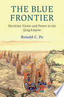 The blue frontier : maritime vision and power in the Qing Empire /