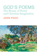 God's poems : the beauty of poetry and Christian imagination /