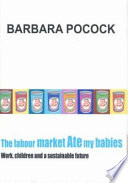 The labour market ate my babies : work, children and a sustainable future /