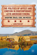 The politics of affect and emotion in contemporary Latin American cinema : Argentina, Brazil, Cuba, and Mexico /