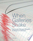When galleries shake : earthquake damage mitigation for museum collections /
