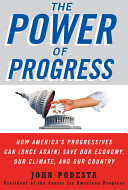 The power of progress : how America's progressives can (once again) save our economy, our climate, and our country /