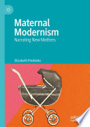 Maternal Modernism : Narrating New Mothers /