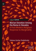 Marian devotion among the Roma in Slovakia : a post-modern religious response to marginality /