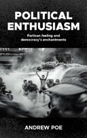 Political enthusiasm : partisan feeling and democracy's enchantments /
