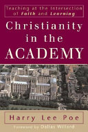 Christianity in the academy : teaching at the intersection of faith and learning /