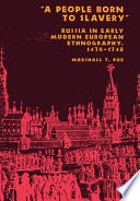 "A people born to slavery" : Russia in early modern European ethnography, 1476-1748 /