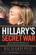 Hillary's secret war : the Clinton conspiracy to muzzle Internet journalists /