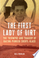 The first lady of dirt : the triumphs and tragedy of racing pioneer Cheryl Glass /