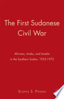 The First Sudanese Civil War : Africans, Arabs, and Israelis in the Southern Sudan, 1955-1972 /