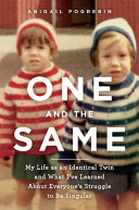 One and the same : my life as an identical twin and what I've learned about everyone's struggle to be singular /