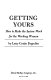 Getting yours : how to make the system work for the working woman /