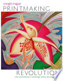 Printmaking revolution : new advancements in technology, safety, and sustainability /